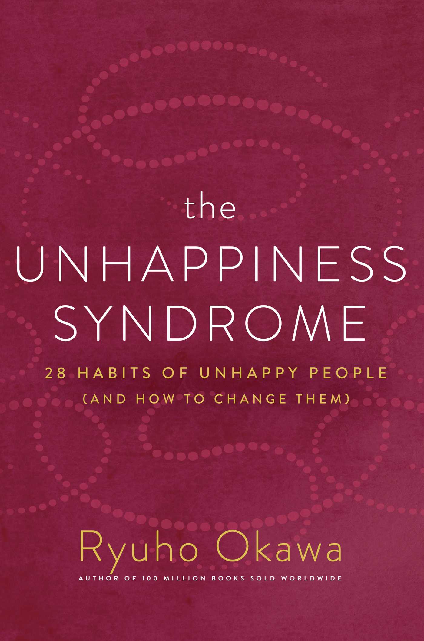 Unhappiness Syndrome: 28 Habits of Unhappy People (and How to Change Them)
