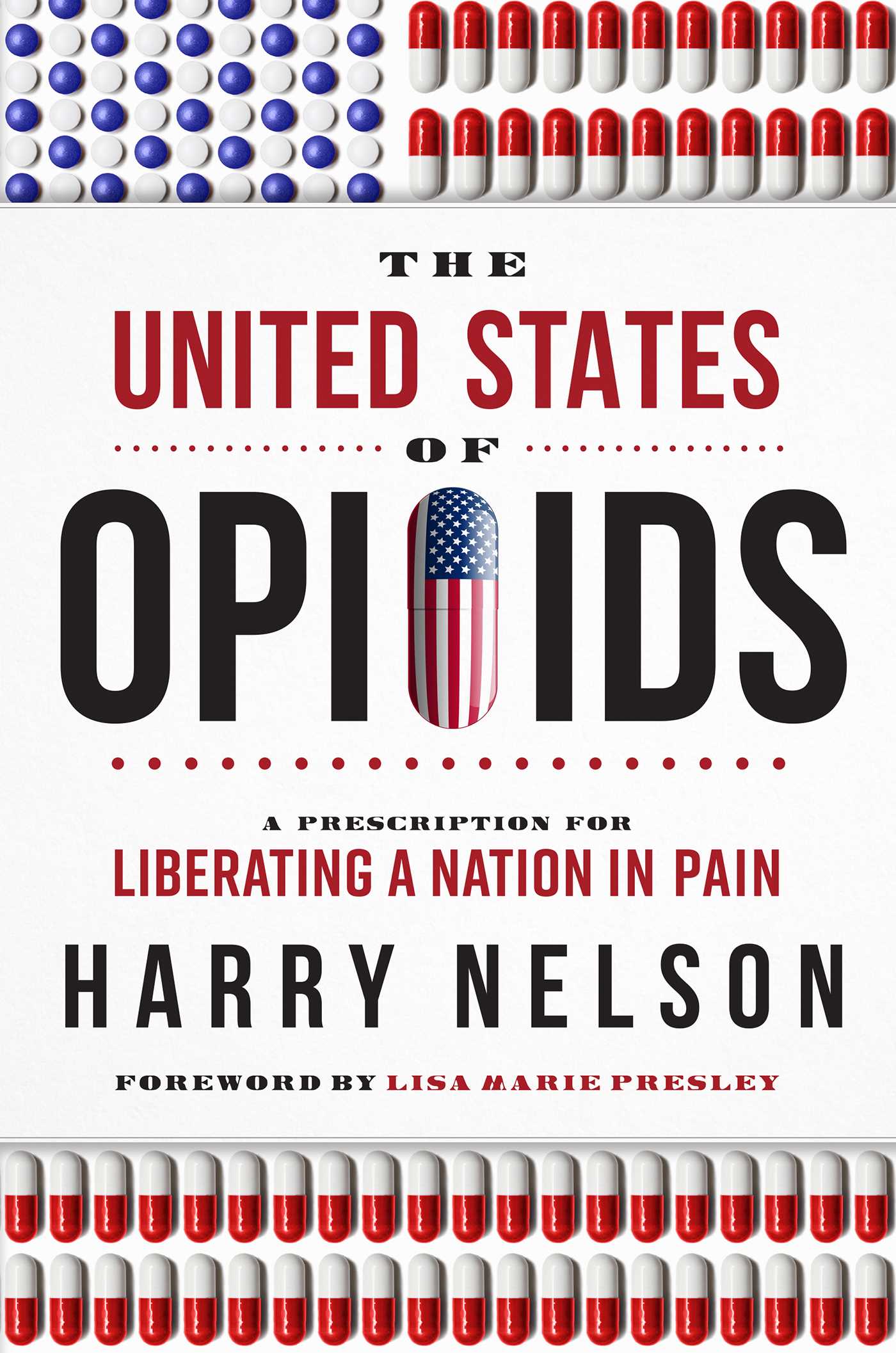 United States of Opioids: A Prescription For Liberating A Nation In Pain