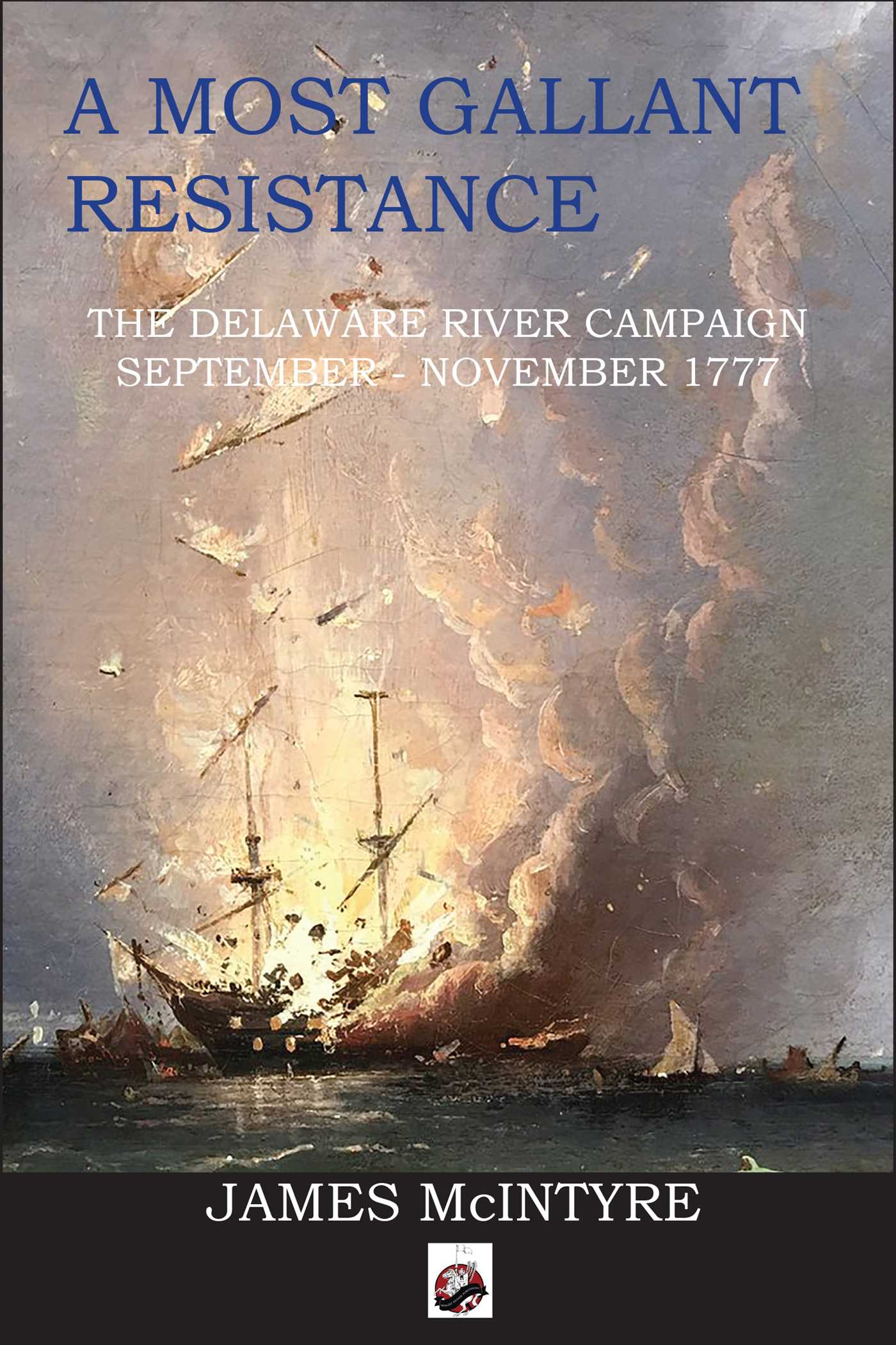 Most Gallant Resistance: The Delaware River Campaign, September-November 1777
