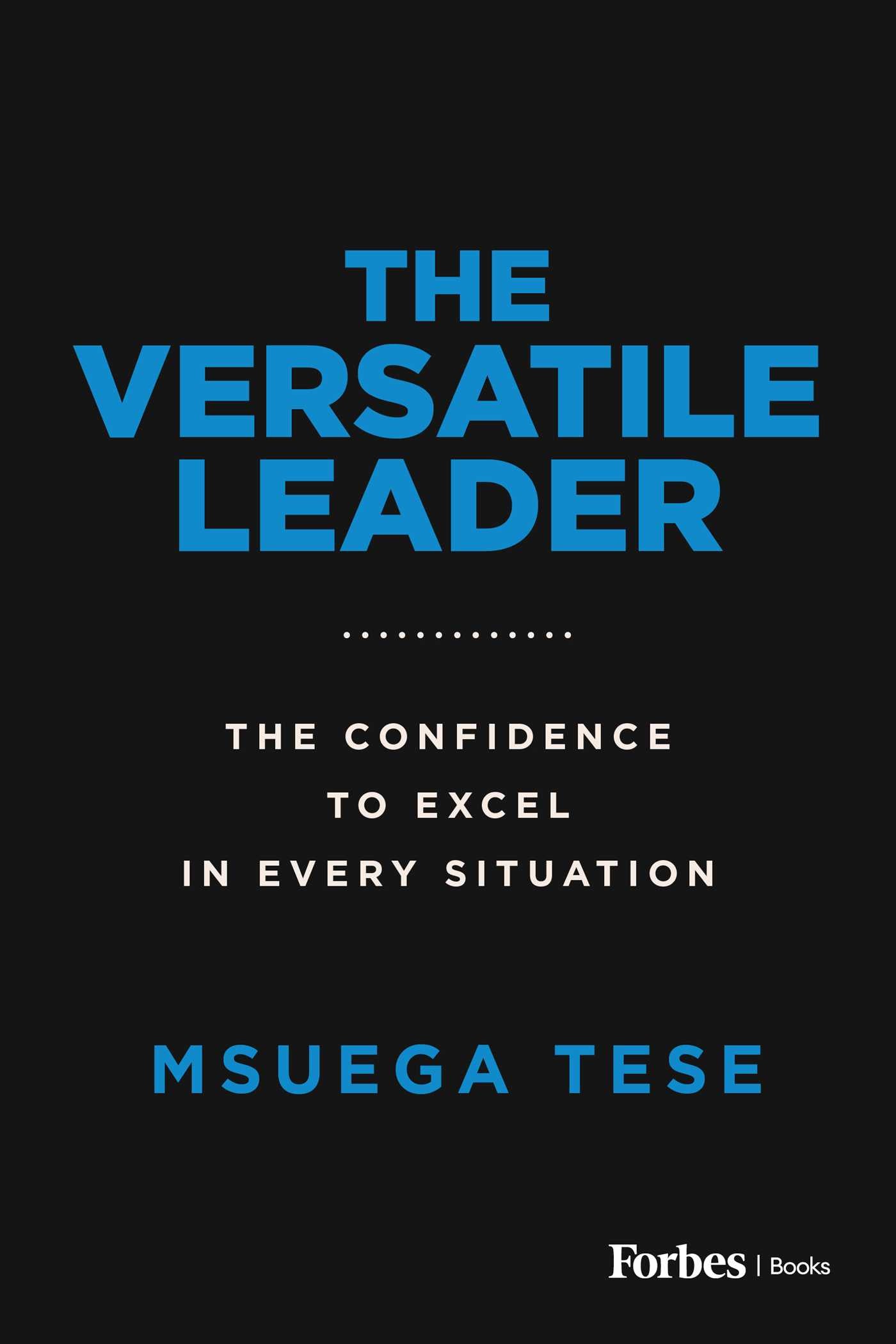 Versatile Leader: The Confidence to Excel in Every Situation
