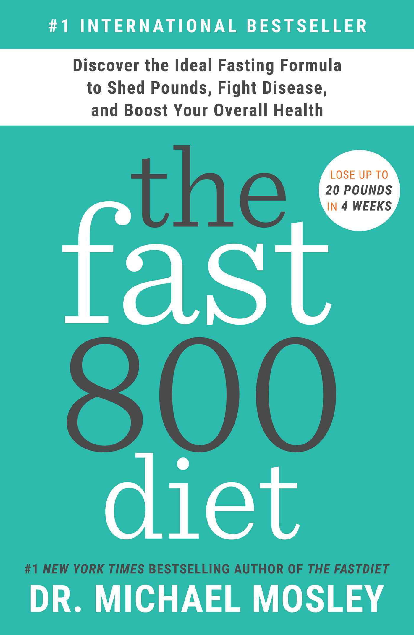 Fast800 Diet: Discover the Ideal Fasting Formula to Shed Pounds, Fight Disease, and Boost Your Overall Health