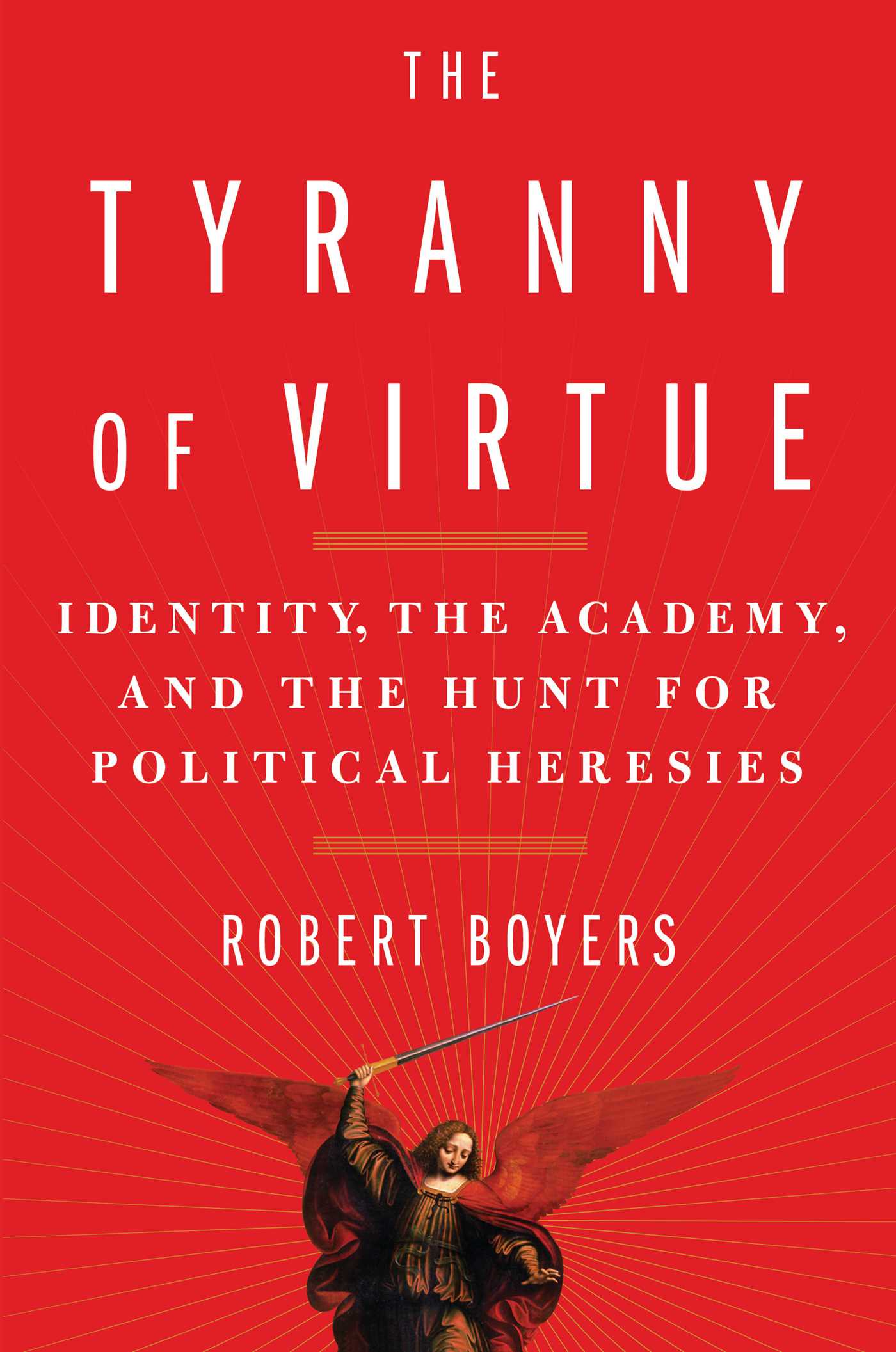 Tyranny of Virtue: Identity, the Academy, and the Hunt for Political Heresies
