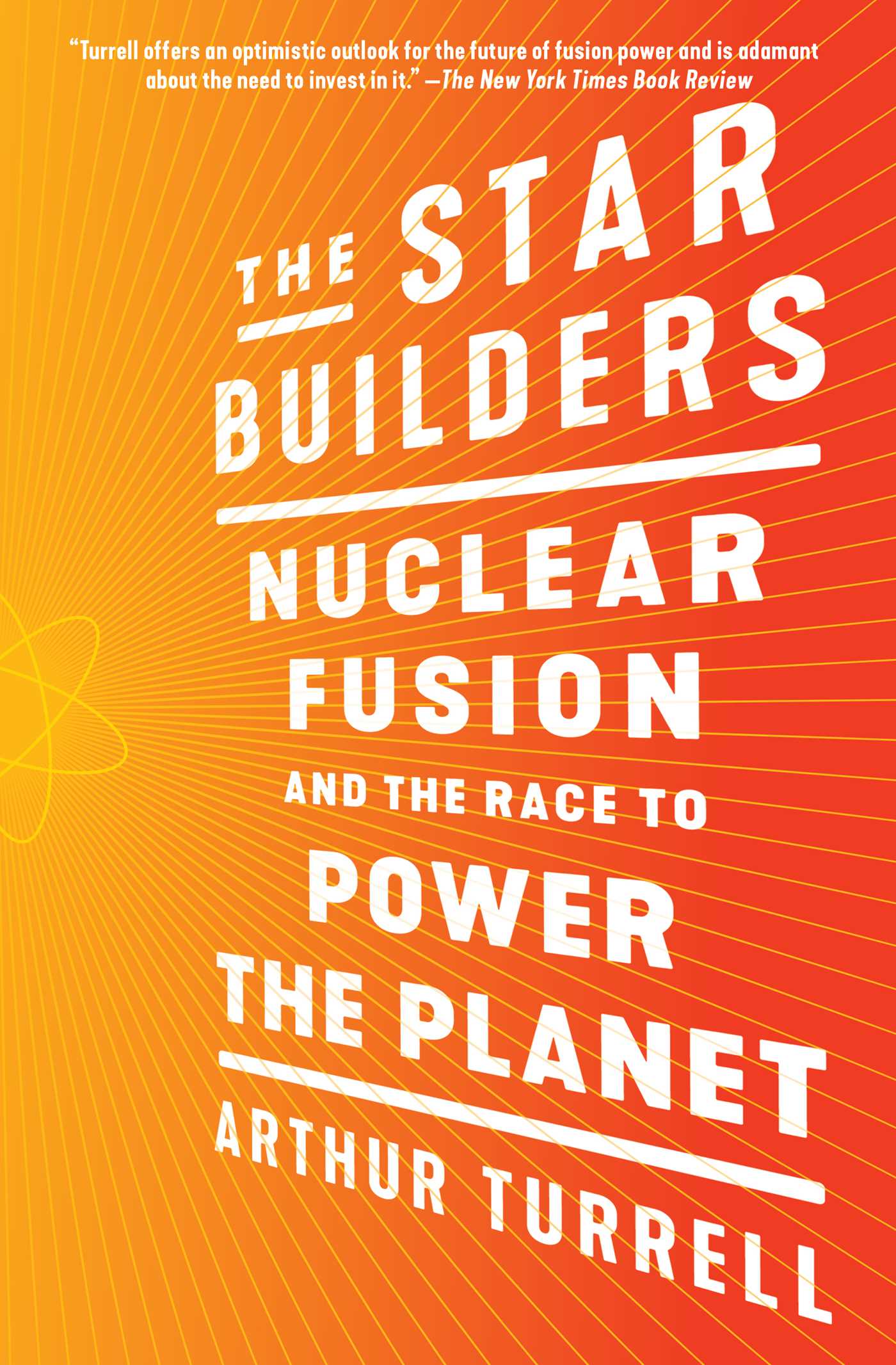 Star Builders: Nuclear Fusion and the Race to Power the Planet