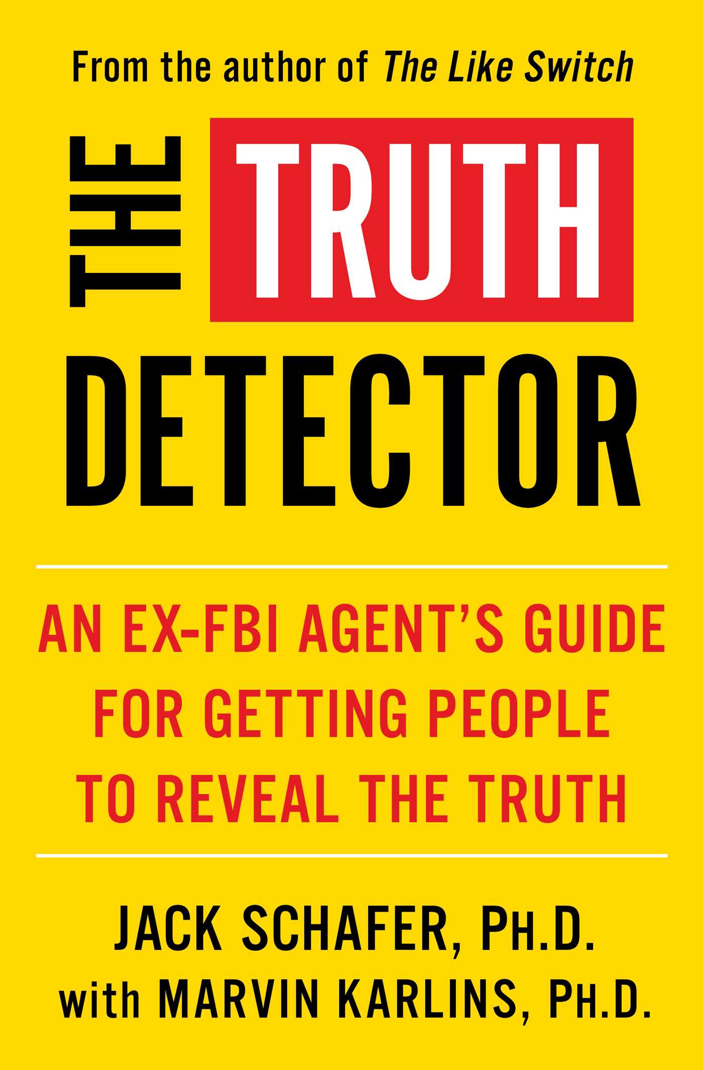 Truth Detector: An Ex-FBI Agent's Guide for Getting People to Reveal the Truth