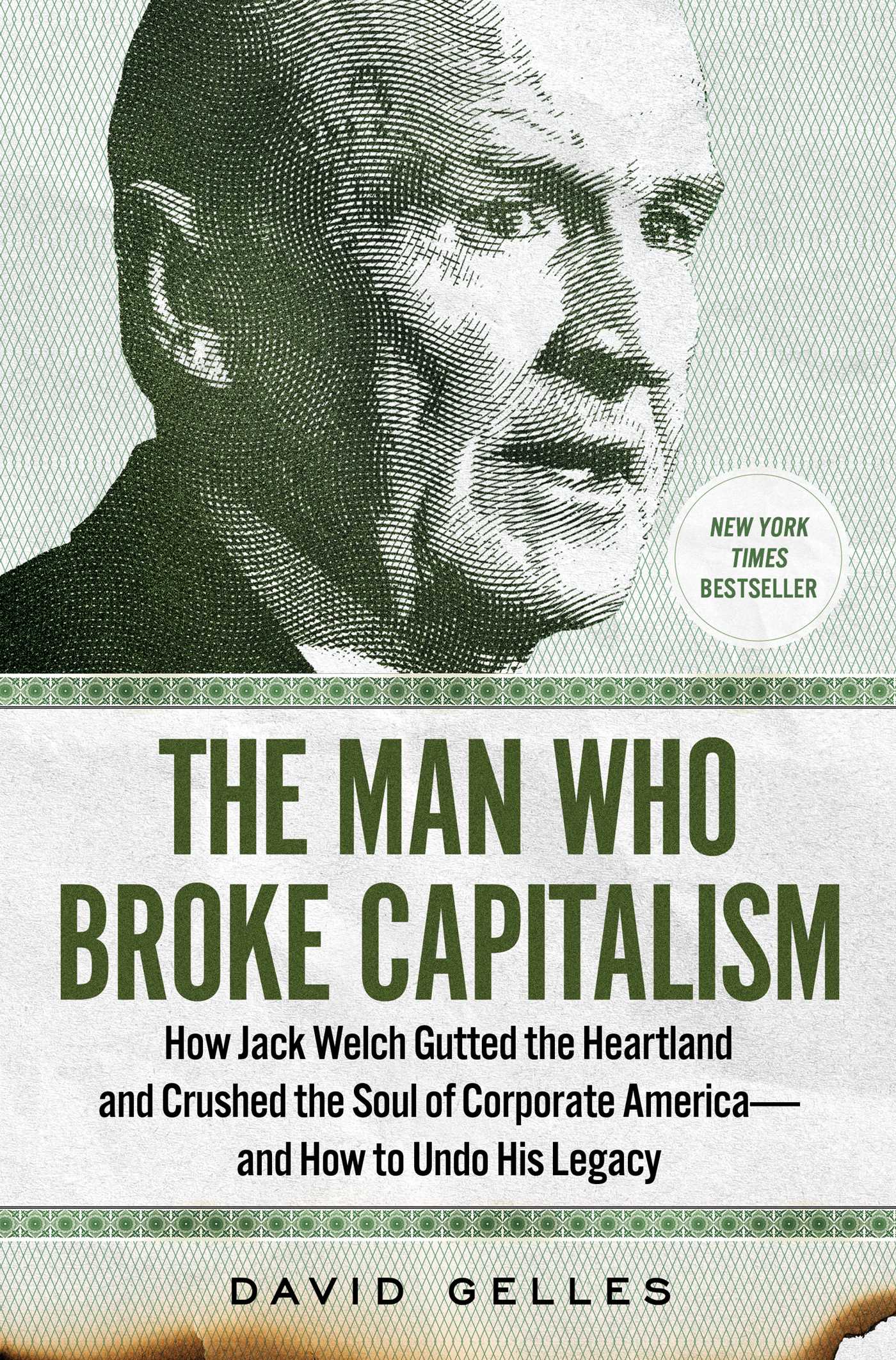 Man Who Broke Capitalism: How Jack Welch Gutted the Heartland and Crushed the Soul of Corporate America—and How to Undo His Legacy