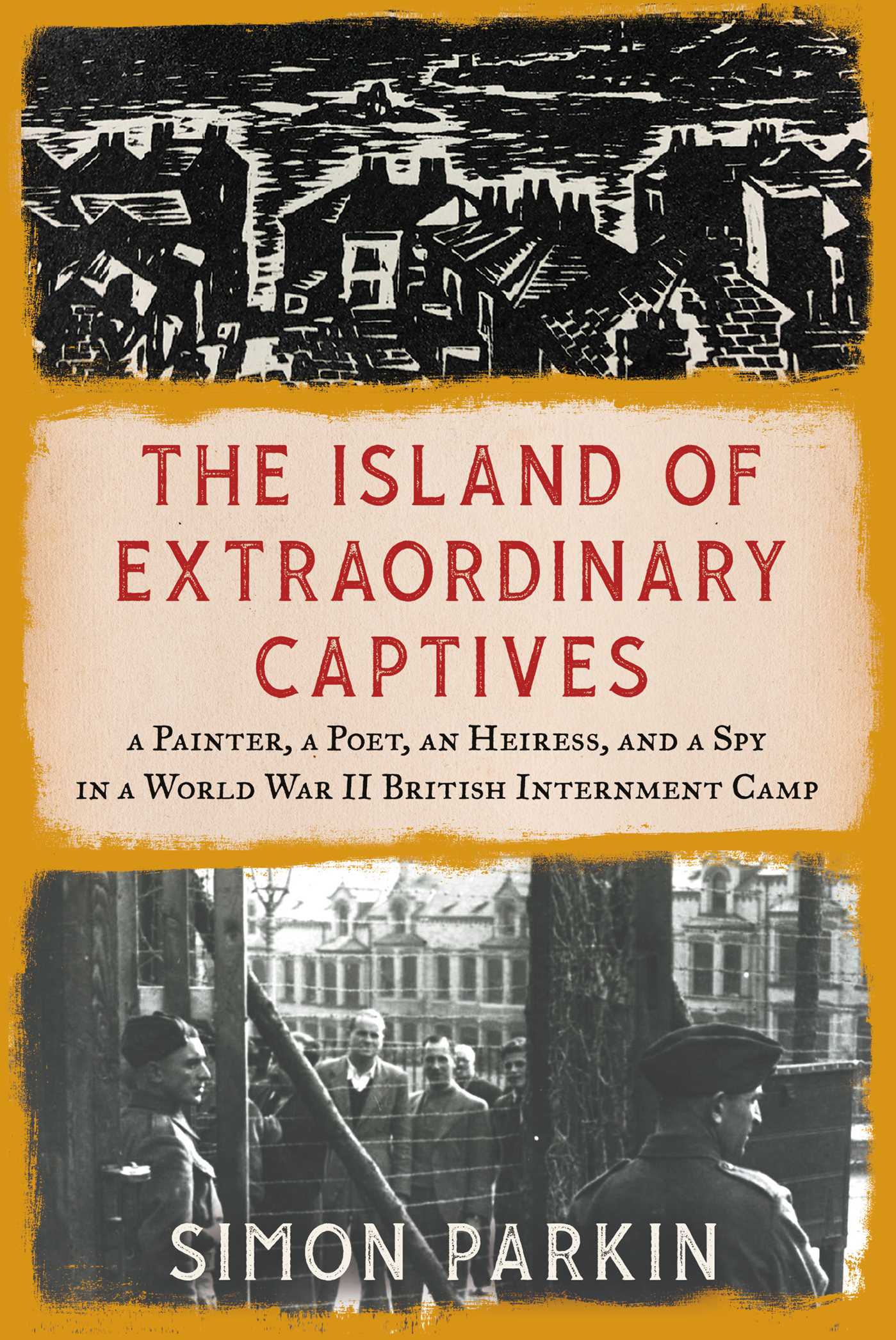 Island of Extraordinary Captives: A Painter, a Poet, an Heiress, and a Spy in a World War II British Internment Camp