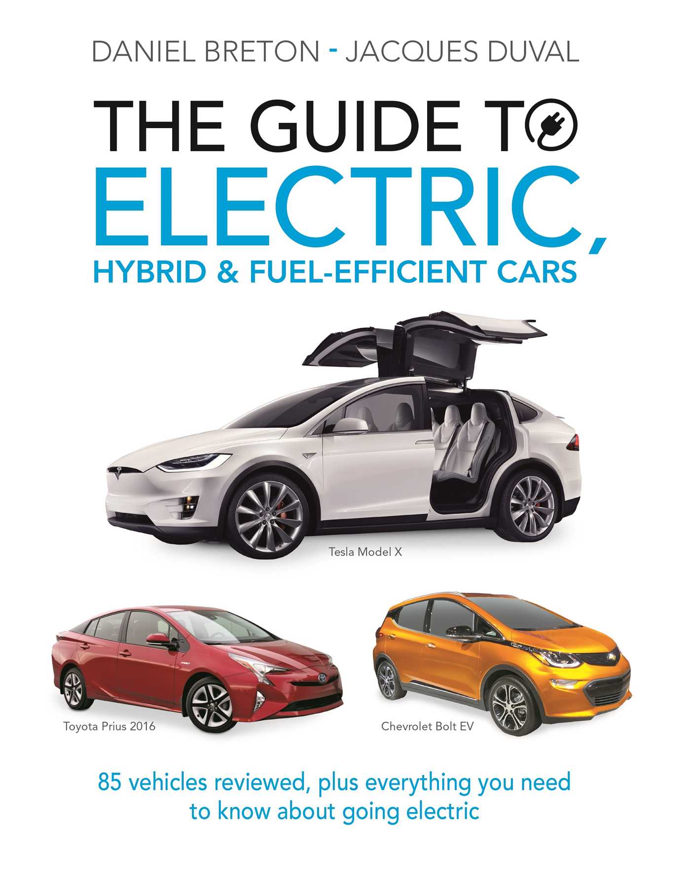 Guide to Electric, Hybrid & Fuel-Efficient Cars: 70 vehicles reviewed, plus everything you need to know about going electric