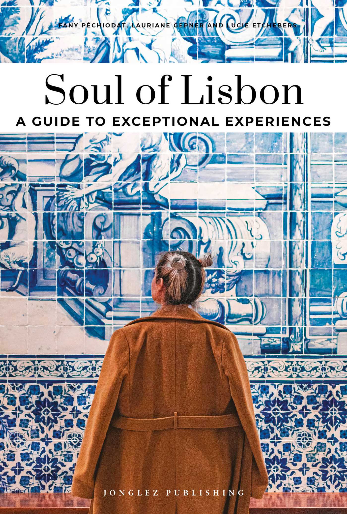 SOUL OF LISBON- A GUIDE TO EXCEPTIONAL EXPERIENCES