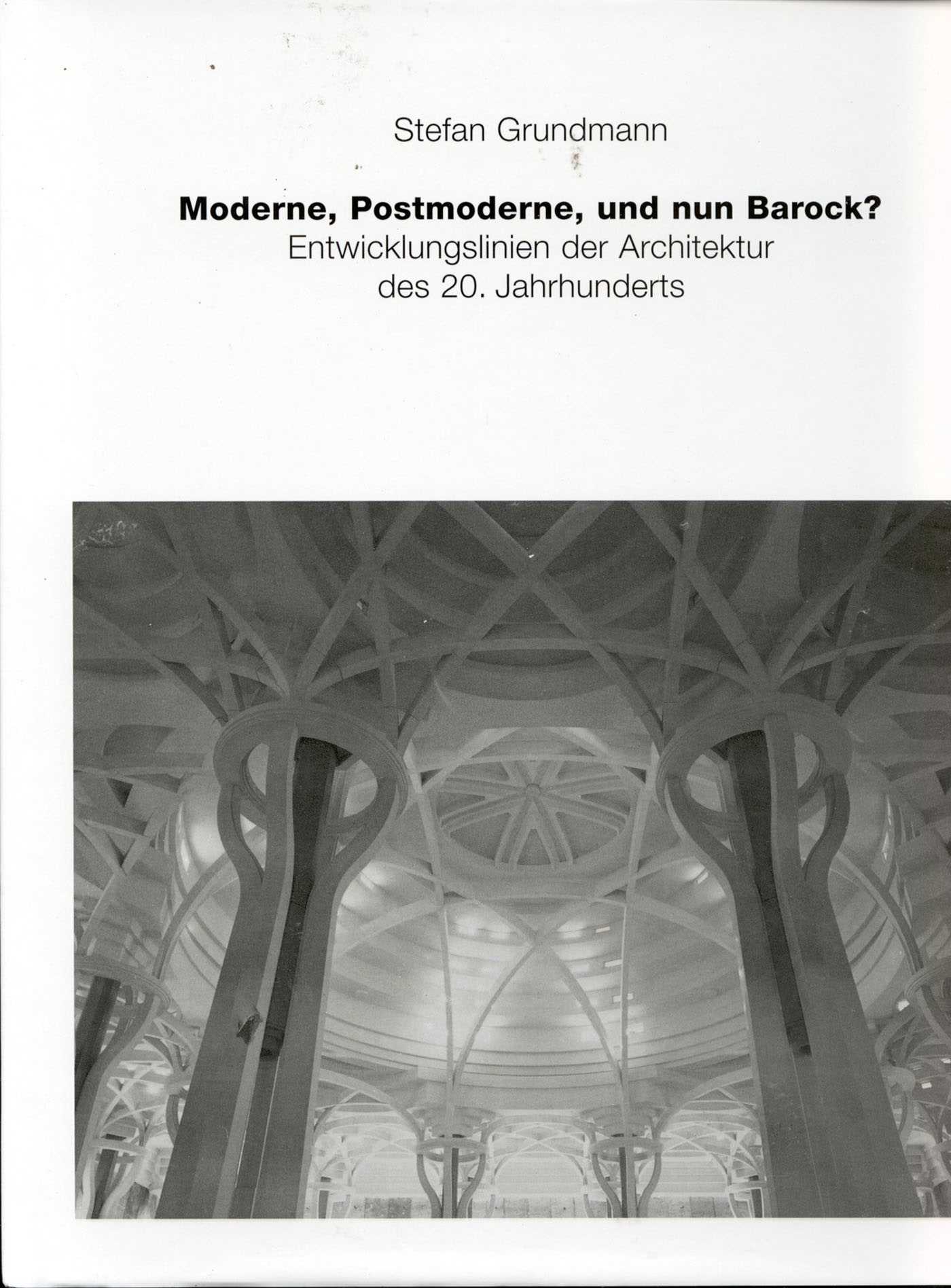 Moderne, Postmoderne - und nun Barock? Entwicklungslinien der Architektur des 20. Jahrhunderts