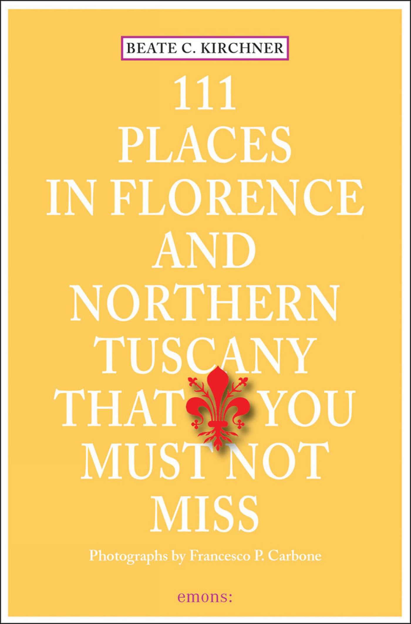111 Places in Florence & Northern Tuscany That You Must Not Miss