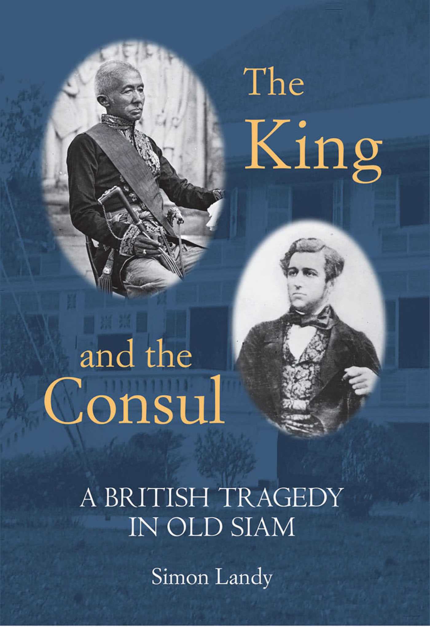 King and the Consul: A British Tragedy in Old Siam