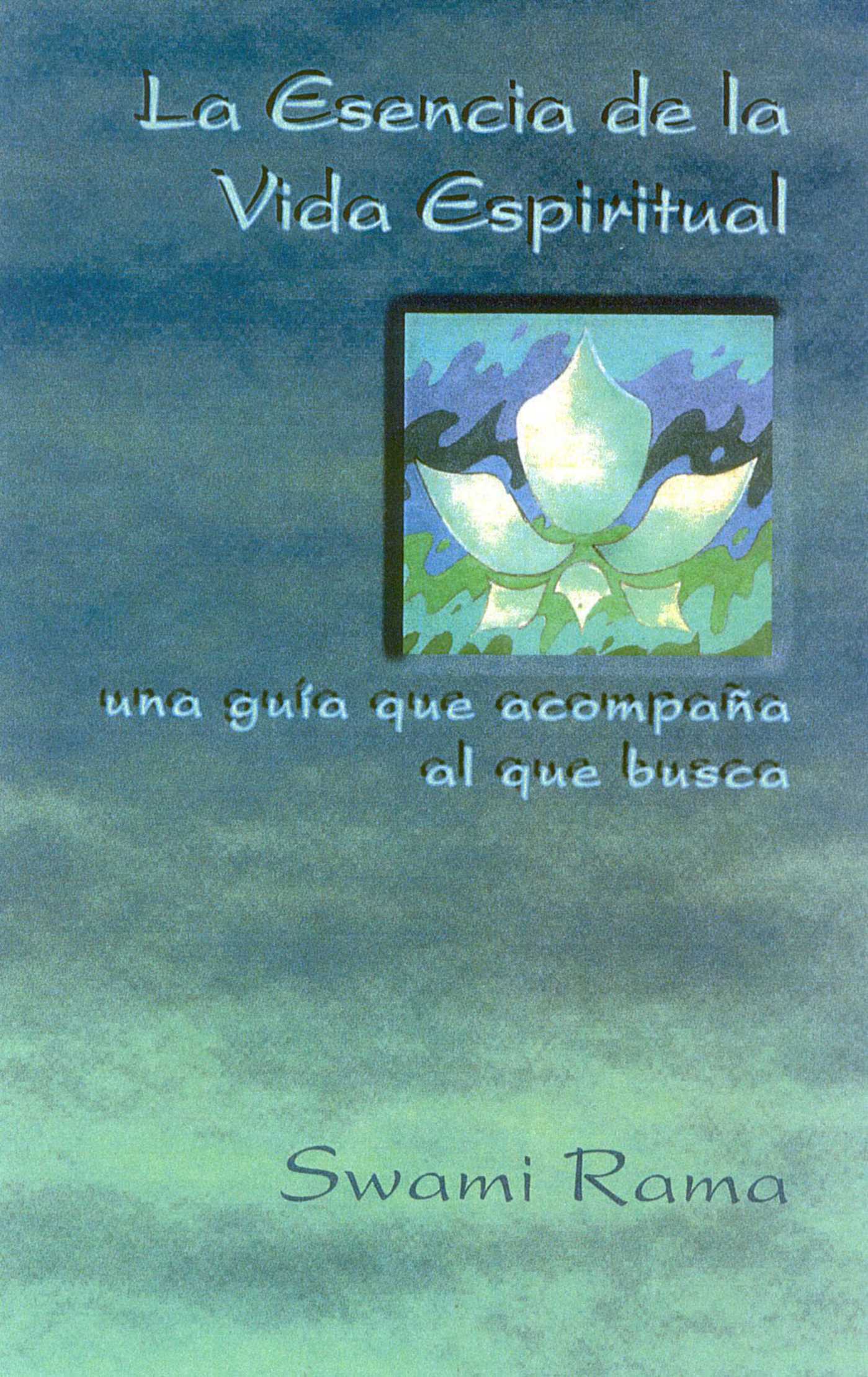 Esencia De La Vida Espiritual, Spanish Edition of The Essence of Spiritual Life: Una guia que acompana al que busca