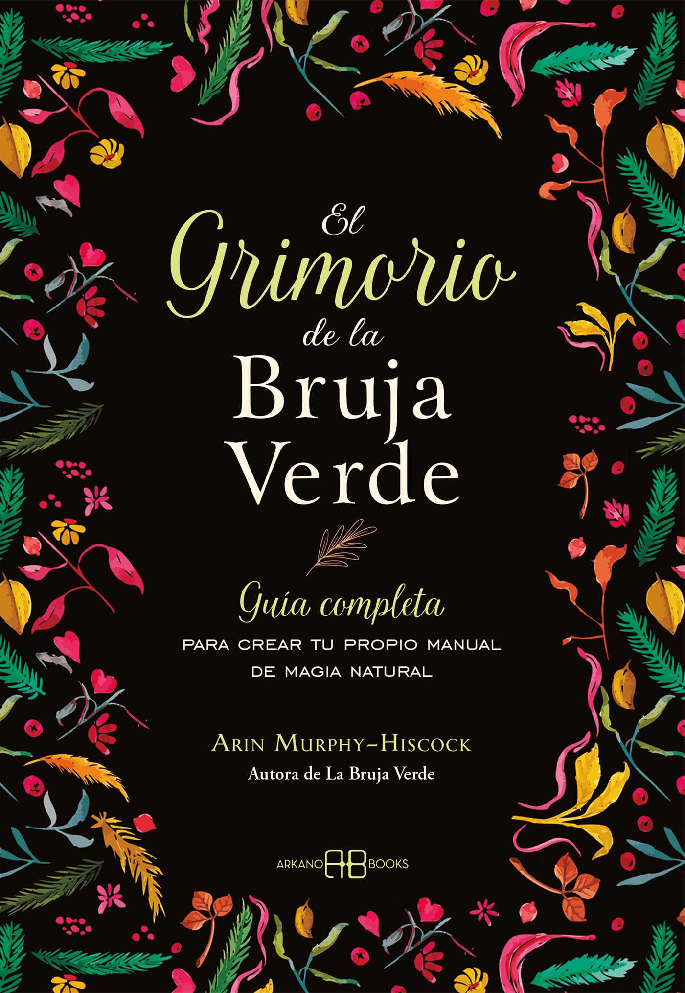 grimorio de la bruja verde: Guía completa para crear tu propio manual de magia natural