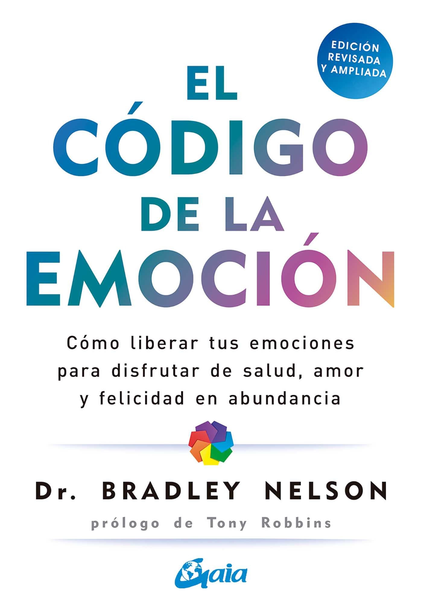 código de la emoción: Cómo liberar tus emociones para disfrutar de salud, amor y felicidad en abundancia