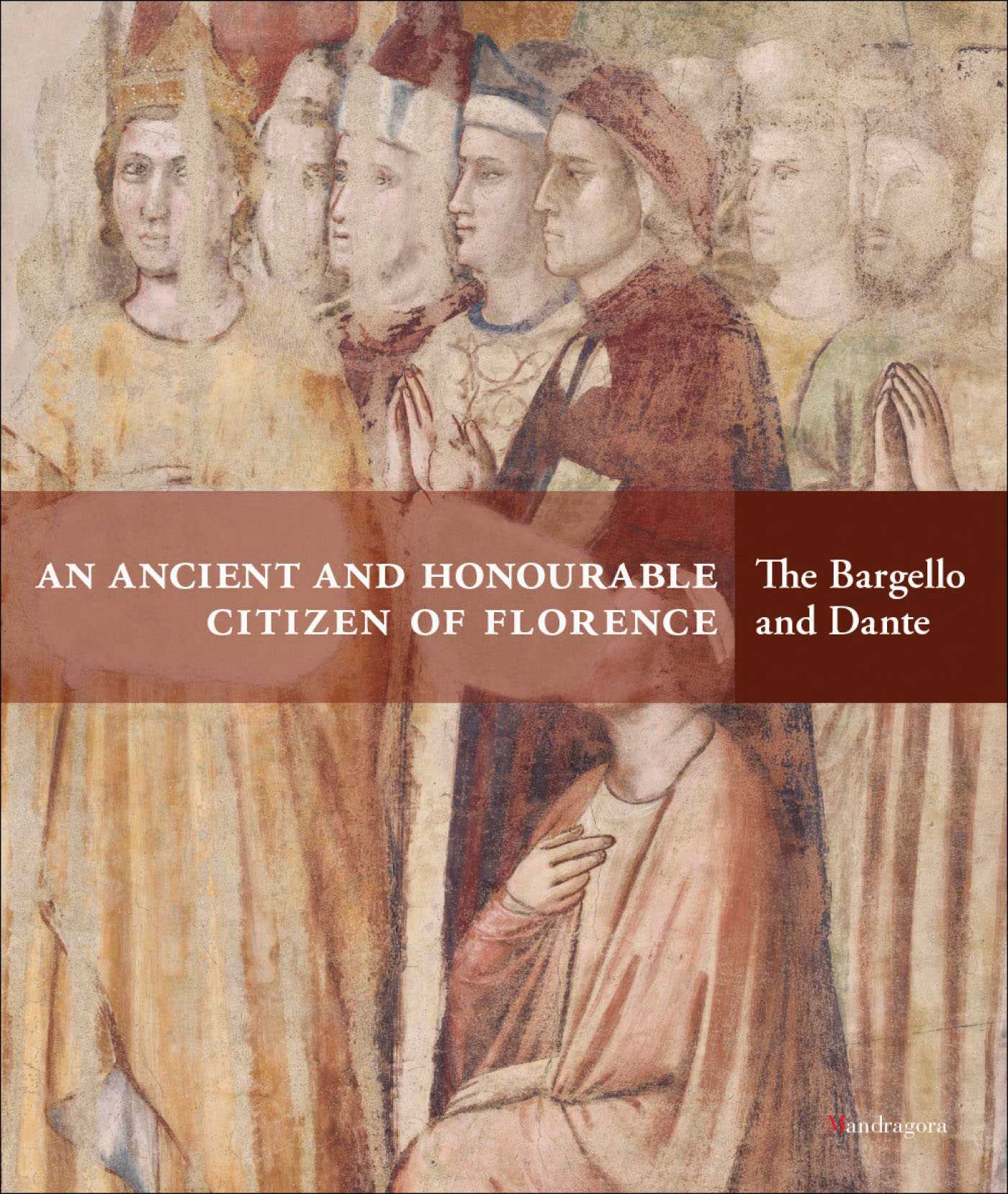 Ancient and Honourable Citizen of Florence: The Bargello and Dante