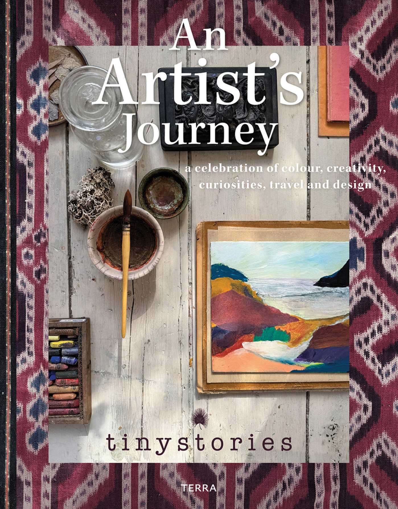 Artist's Journey: A Celebration of Colour, Creativity, Curiosities, Travel and Design