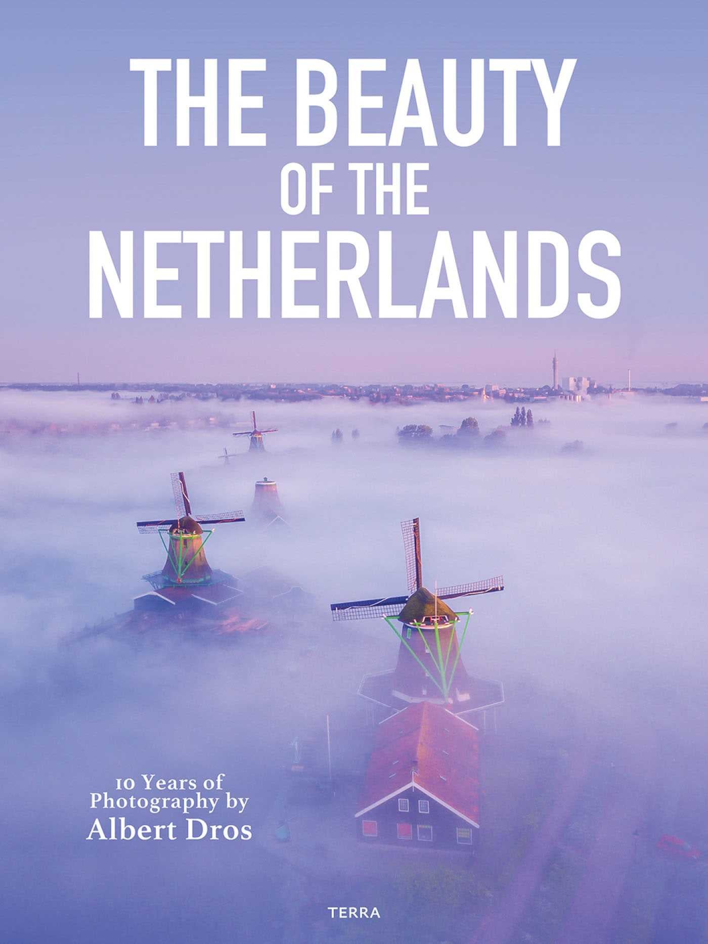 Beauty of the Netherlands: 10 Years of Photography by Albert Dros