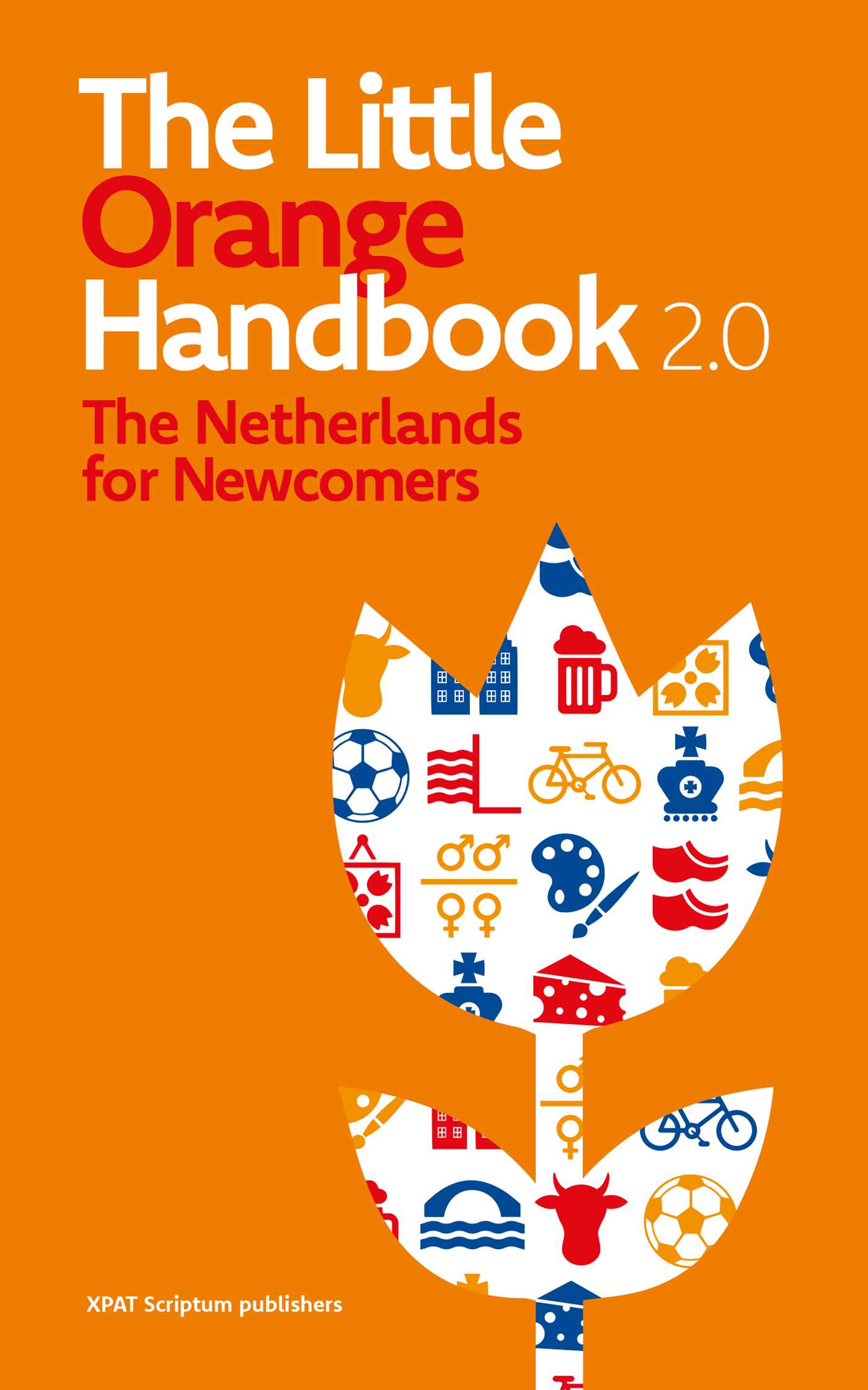 Little Orange Handbook 2.0: The Netherlands for Newcomers