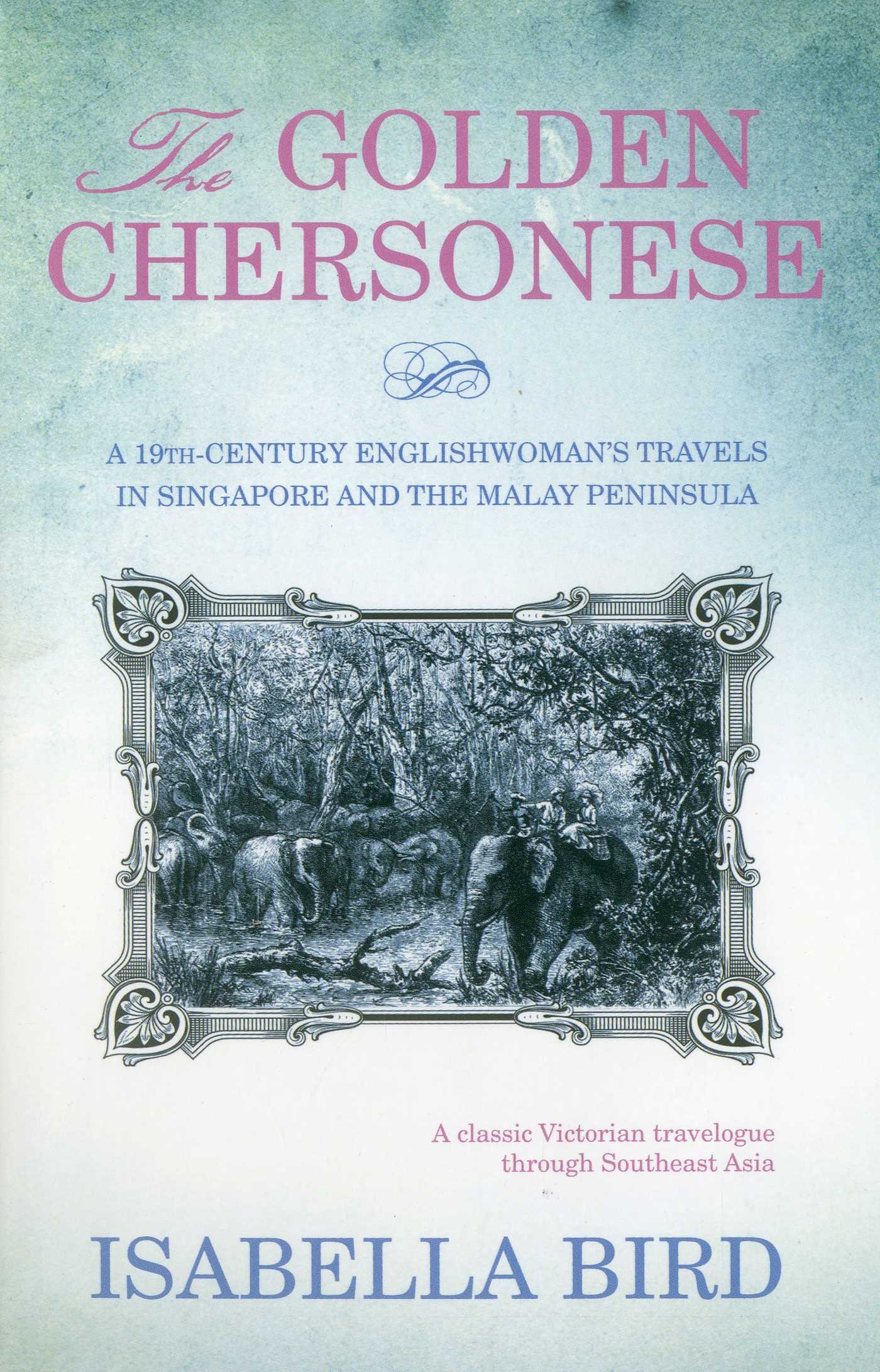 Golden Chersonese: A 19th-Century Englishwoman's Travels in Singapore and the Malay Peninsula
