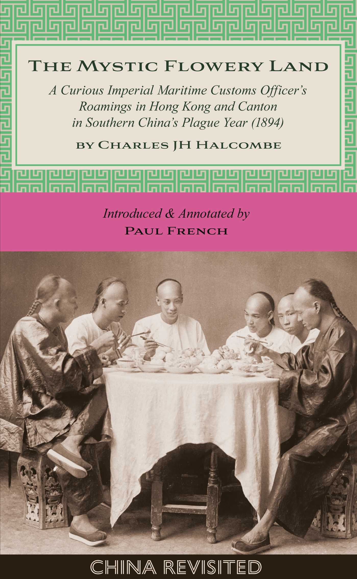 Mystic Flowery Land: A Curious Imperial Maritime Customs Officer's Roamings in Hong Kong and Canton in Southern China's Plague Year