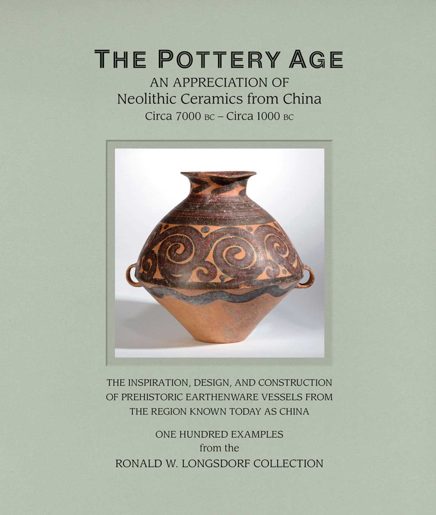 Pottery Age: An Appreciation of Neolithic Ceramics from China Circa 7000 bc - Circa 1000 bc