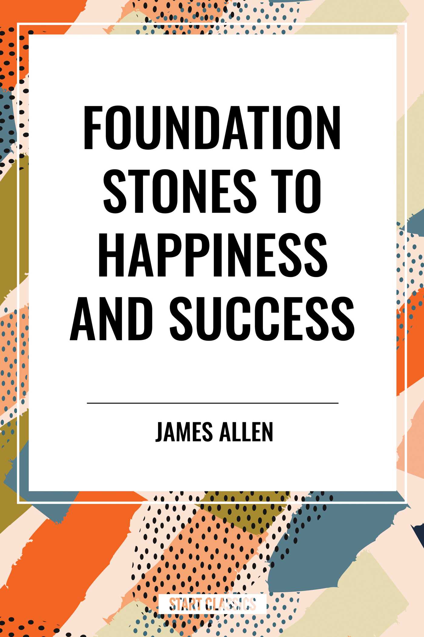 Foundation Stones to Happiness and Success