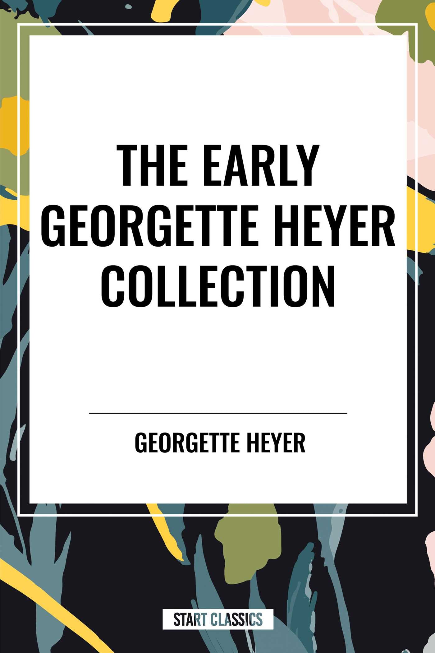 Early Georgette Heyer Collection: The Transformation of Philip Jettan, The Black Moth, The Great Roxhythe, Instead of the Thorn, and A Proposal To Cicely