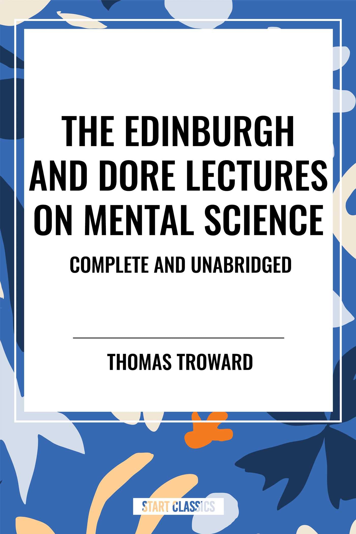 Edinburgh and Dore Lectures on Mental Science: Complete and Unabridged