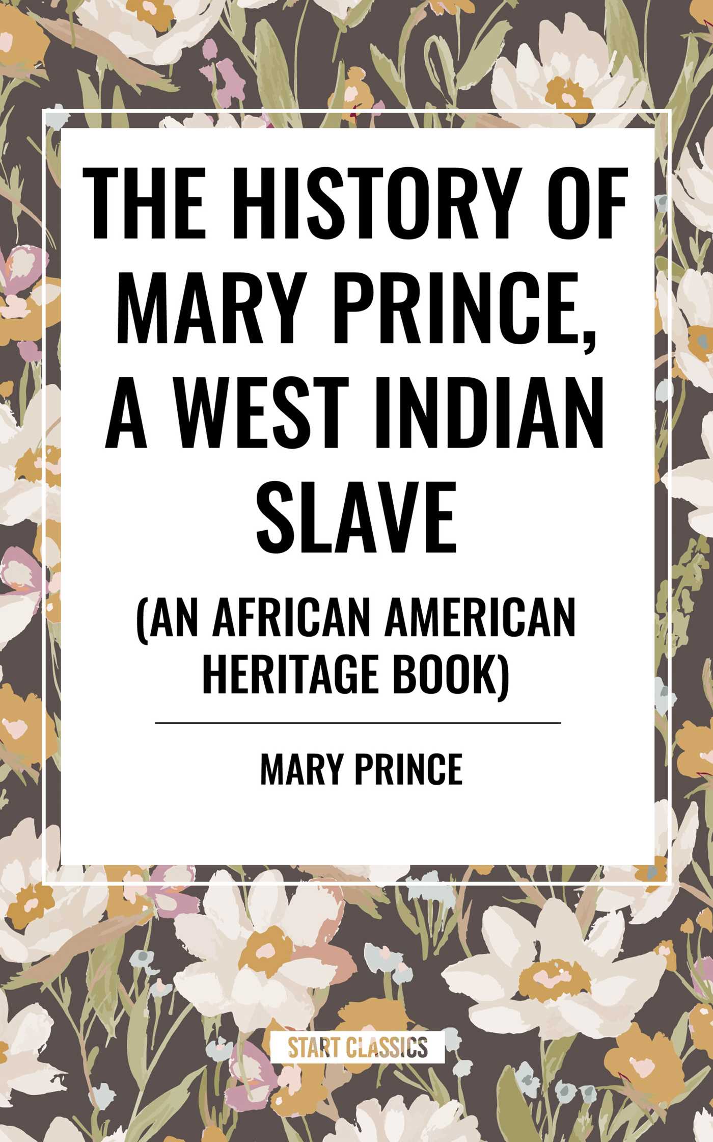 History of Mary Prince, a West Indian Slave, Related by Herself: To Which Is Added, the Narrative of Asa-Asa, a Captured African