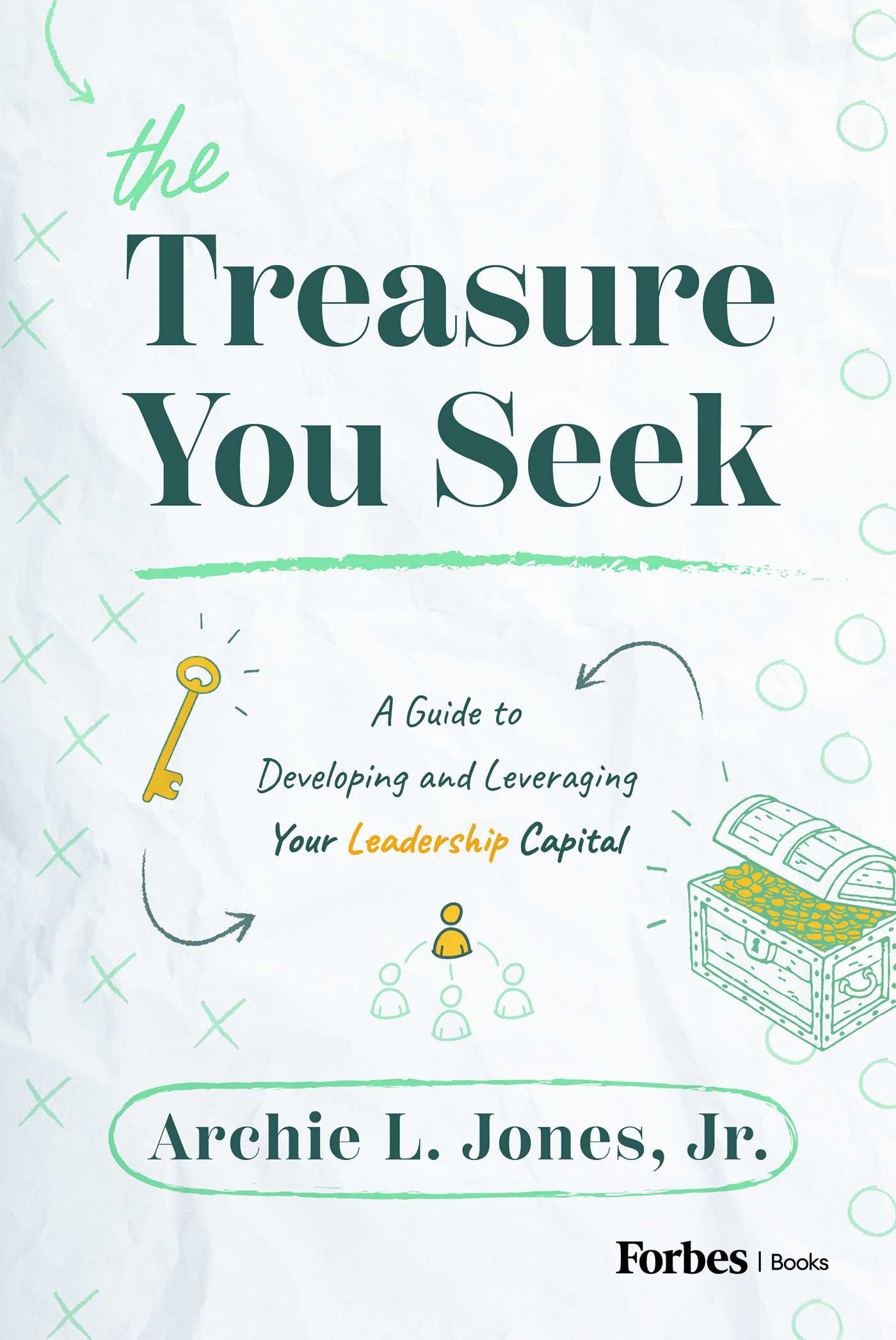 Treasure You Seek: A Guide to Developing and Leveraging Your Leadership Capital