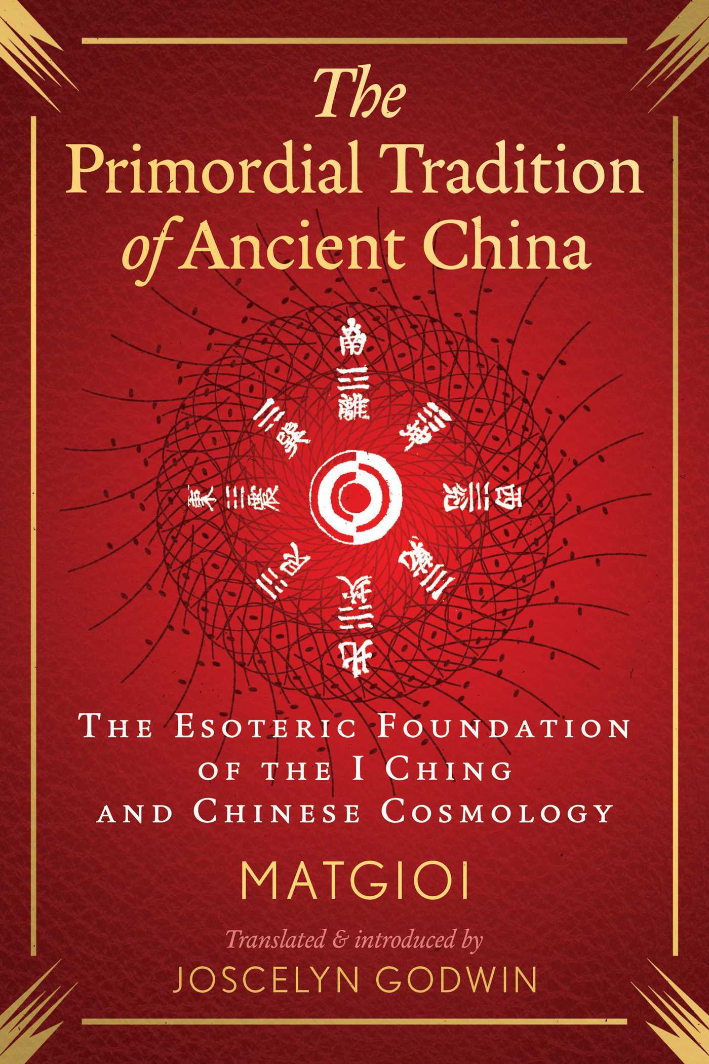 Primordial Tradition of Ancient China: The Esoteric Foundation of the I Ching and Chinese Cosmology