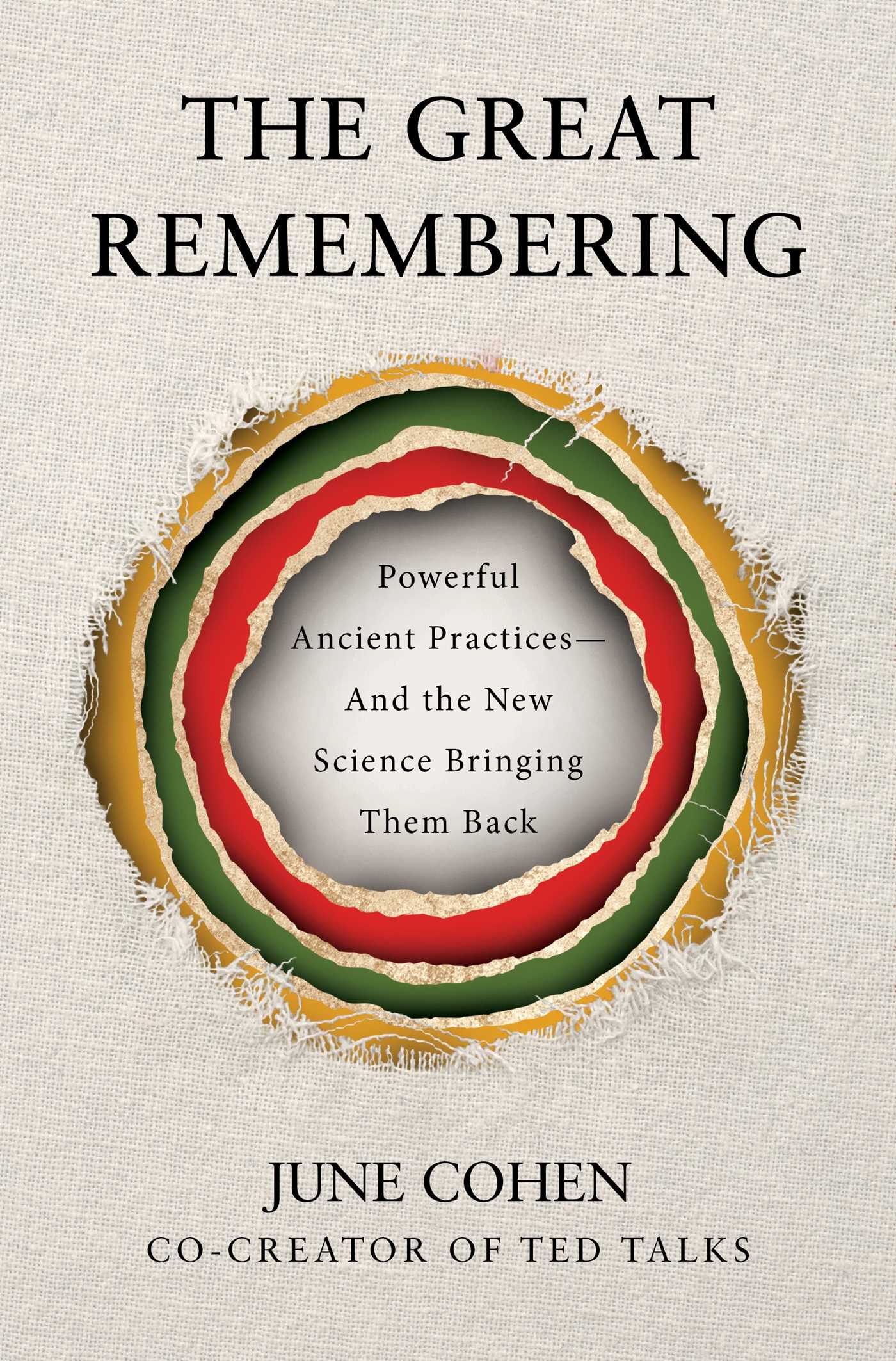 Great Remembering: Powerful Ancient Practices That Modern Life Lost—and the New Science Bringing Them Back