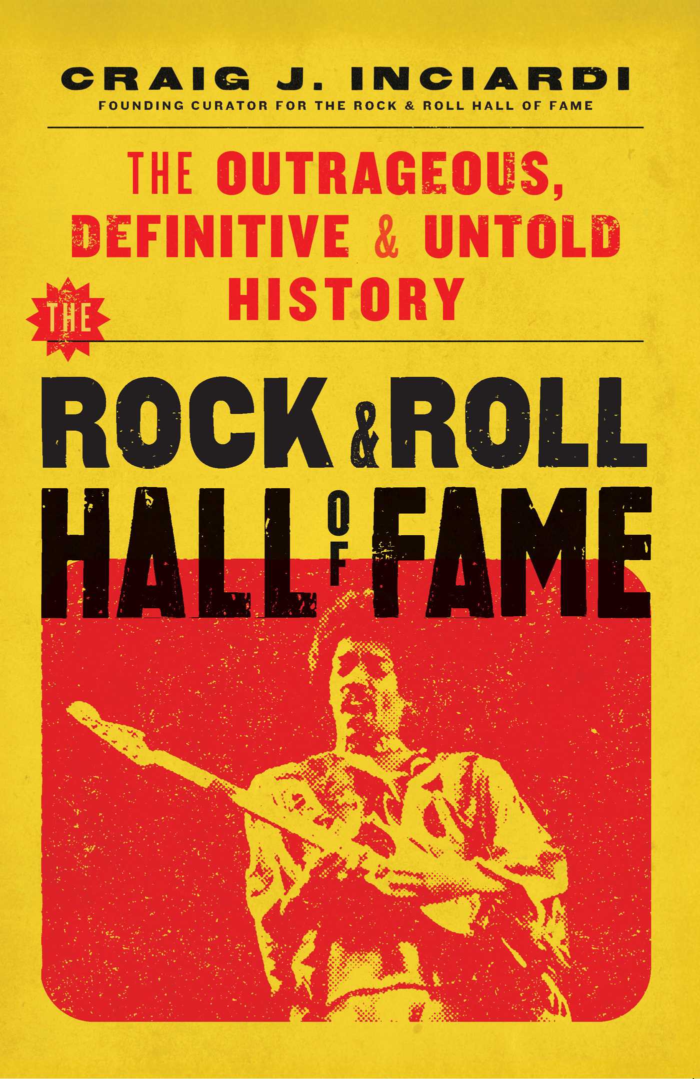 Rock & Roll Hall of Fame: The Outrageous, Definitive & Untold History