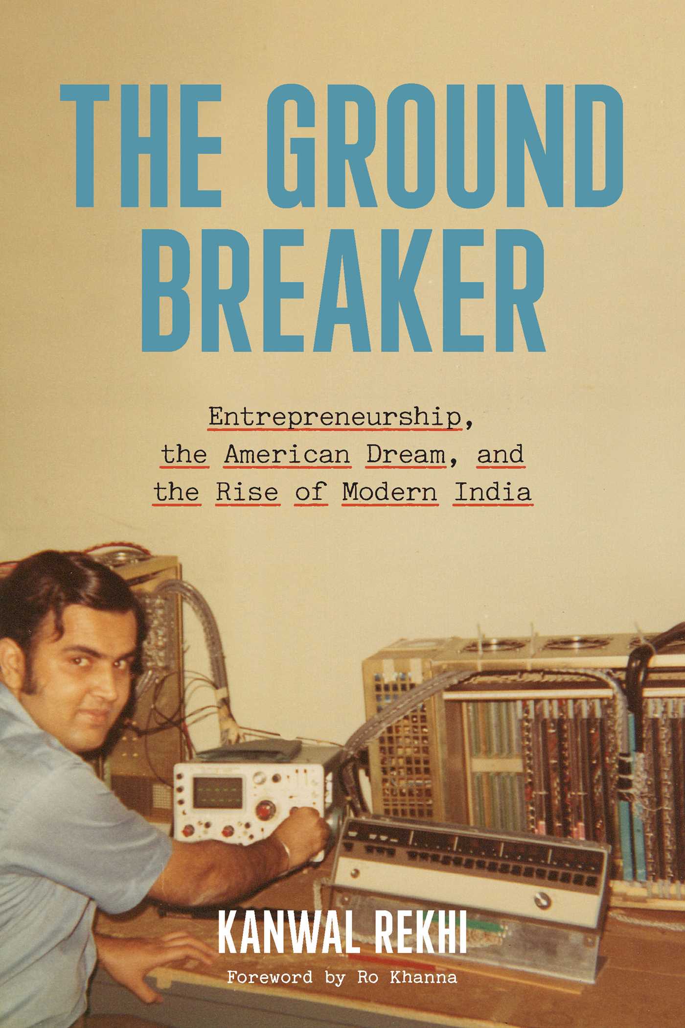 Groundbreaker: Entrepreneurship, the Amexrican Dream, and the Rise of Modern India