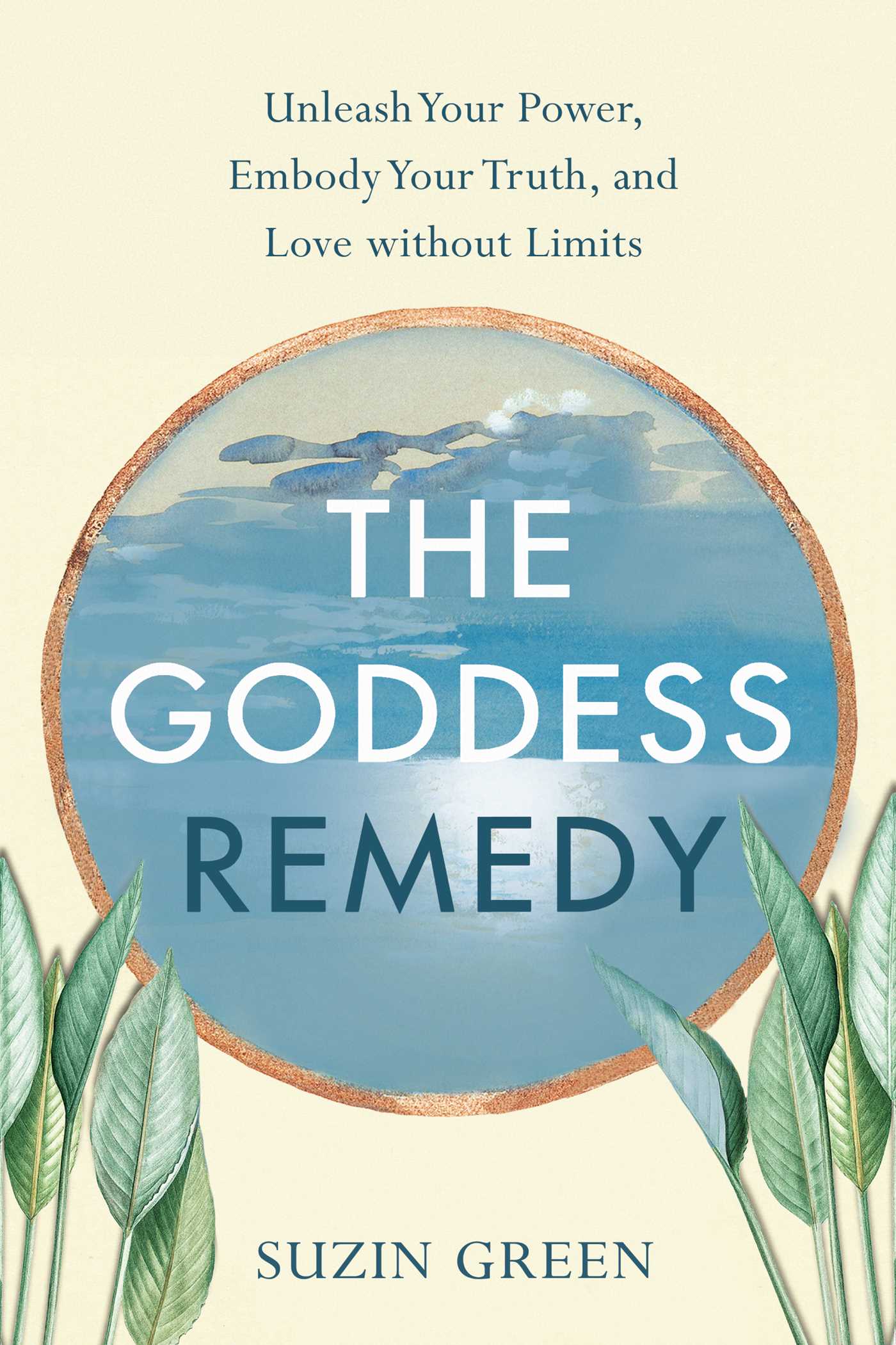Goddess Remedy: Unleash Your Power, Embody Your Truth, and Love without Limits