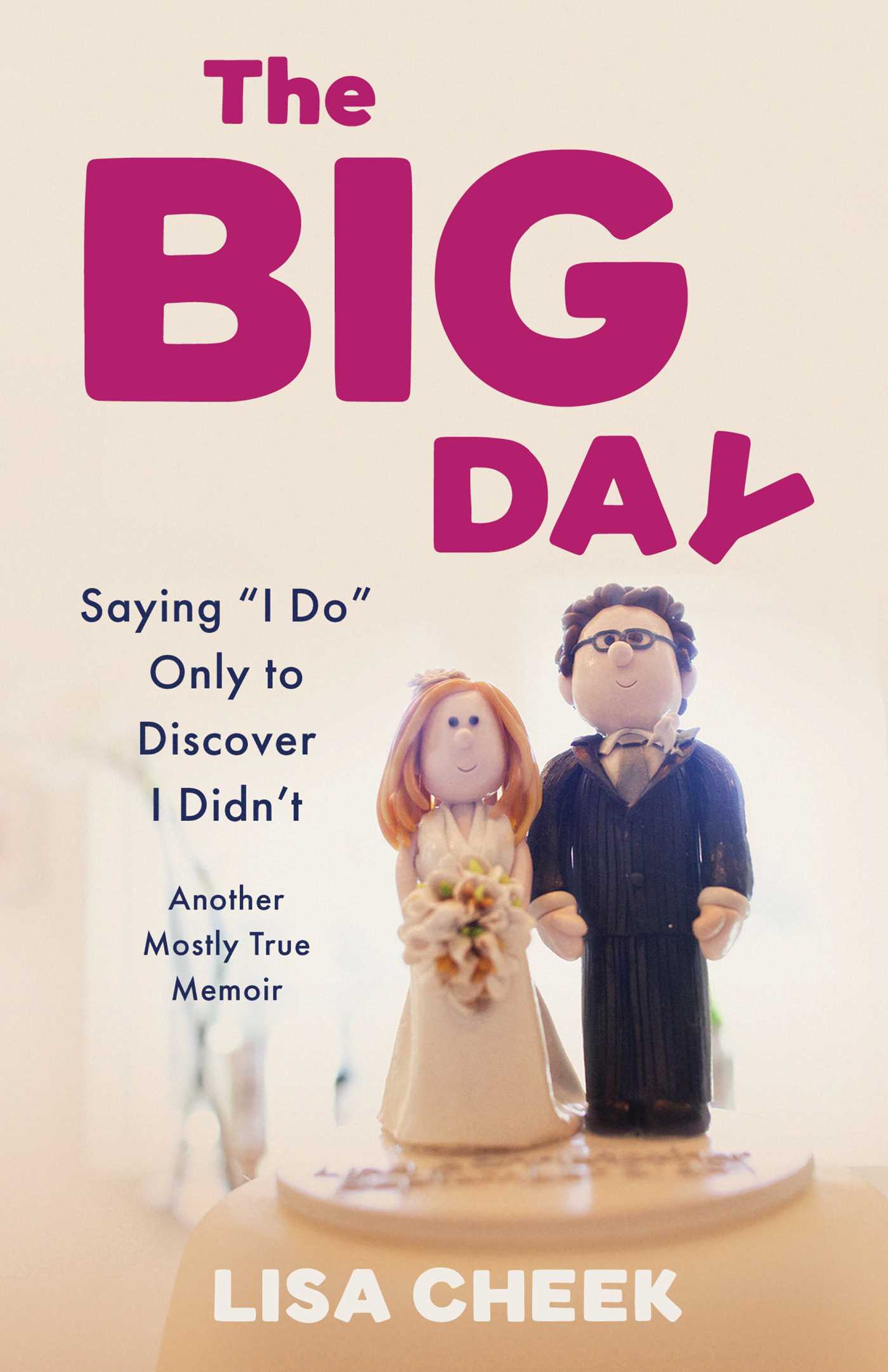 Big Day: Saying "I Do" Only to Discover I Didn't – Another Mostly True Memoir