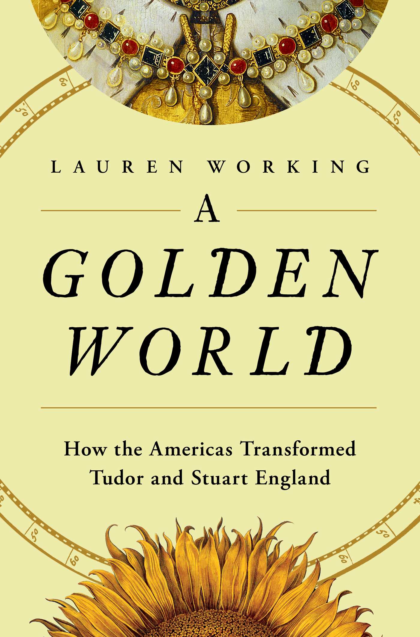Golden World: How the Americas Transformed Tudor and Stuart England