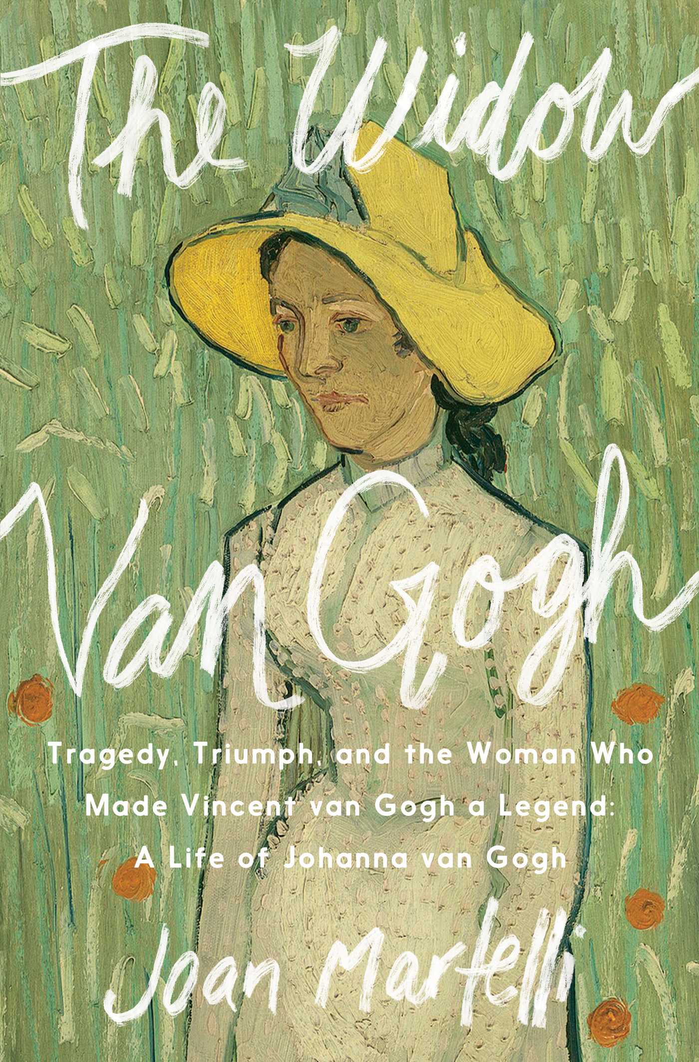 Widow Van Gogh: Tragedy, Triumph, and the Woman Who Made Vincent van Gogh a Legend