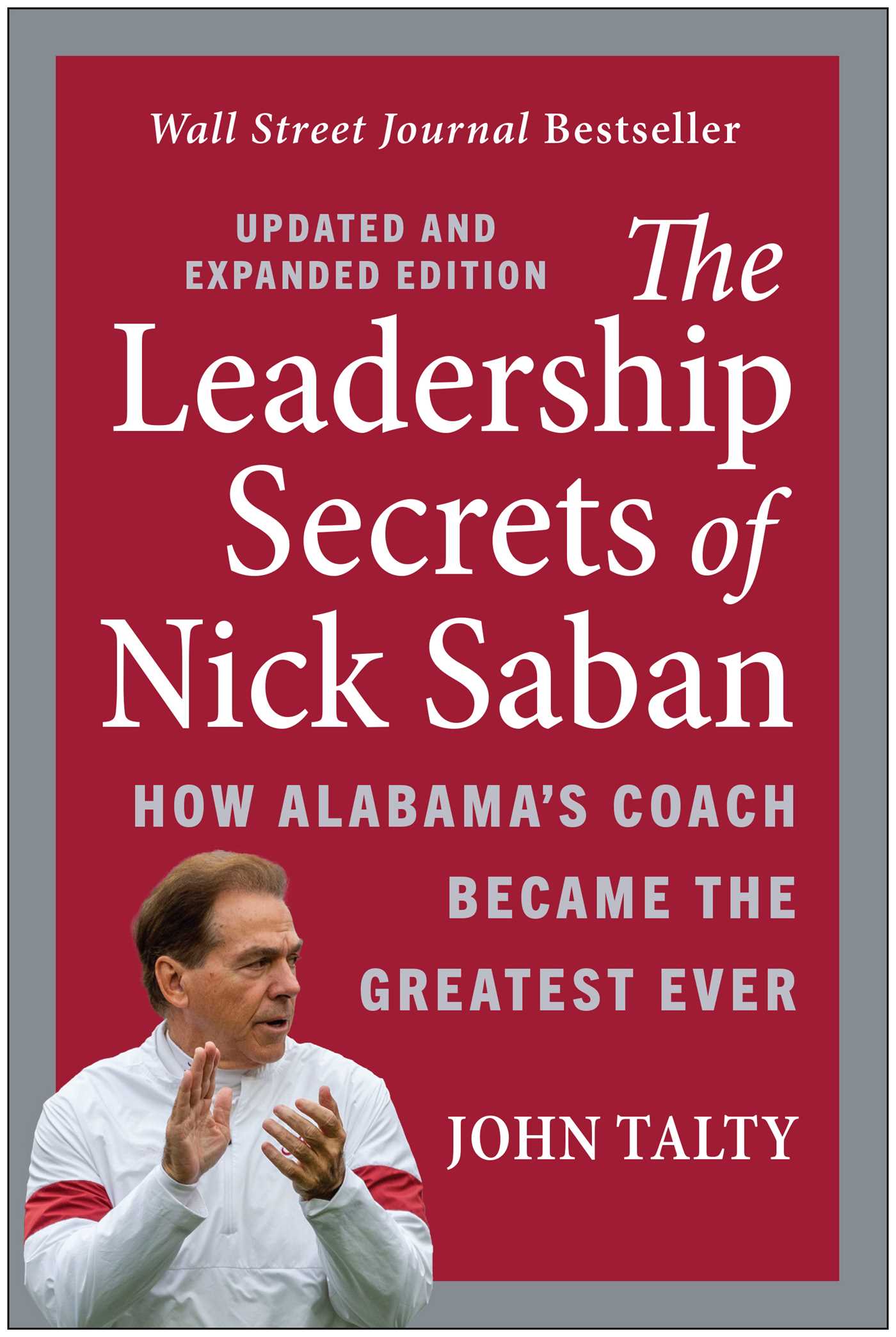 Leadership Secrets of Nick Saban, Updated and Expanded: How Alabama's Coach Became the Greatest Ever