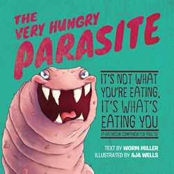 Very Hungry Parasite: It's Not What You're Eating, It's What's Eating You (A Bathroom Companion for Adults)