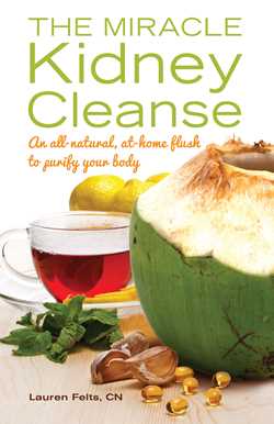 Miracle Kidney Cleanse: The All-Natural, At-Home Flush to Purify Your Body