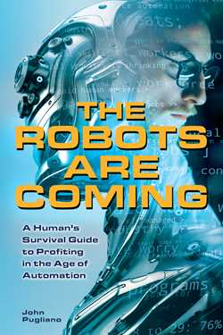 Robots are Coming: A Human's Survival Guide to Profiting in the Age of Automation