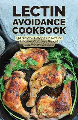 Lectin Avoidance Cookbook: 150 Delicious Recipes to Reduce Inflammation, Lose Weight and Prevent Disease