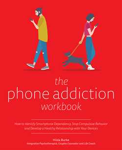 Phone Addiction Workbook: How to Identify Smartphone Dependency, Stop Compulsive Behavior and Develop a Healthy Relationship with Your Devices
