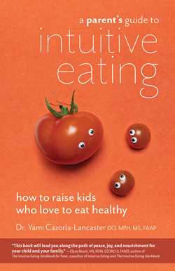 Parent's Guide to Intuitive Eating: How to Raise Kids Who Love to Eat Healthy