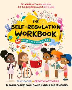 Self-Regulation Workbook for 3 to 5 Year Olds: Play-Based and Creative Activities to Build Coping Skills and Handle Big Emotions