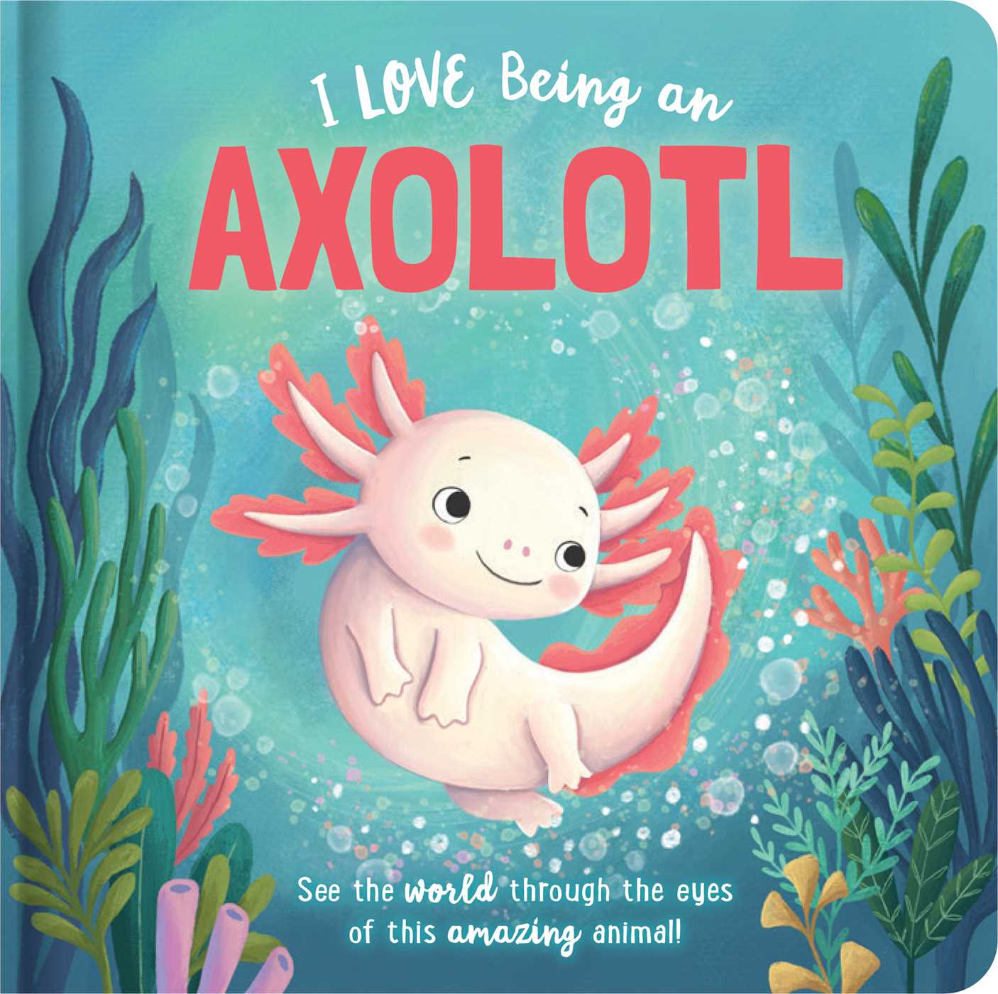 I Love Being an Axolotl: Padded Board Book