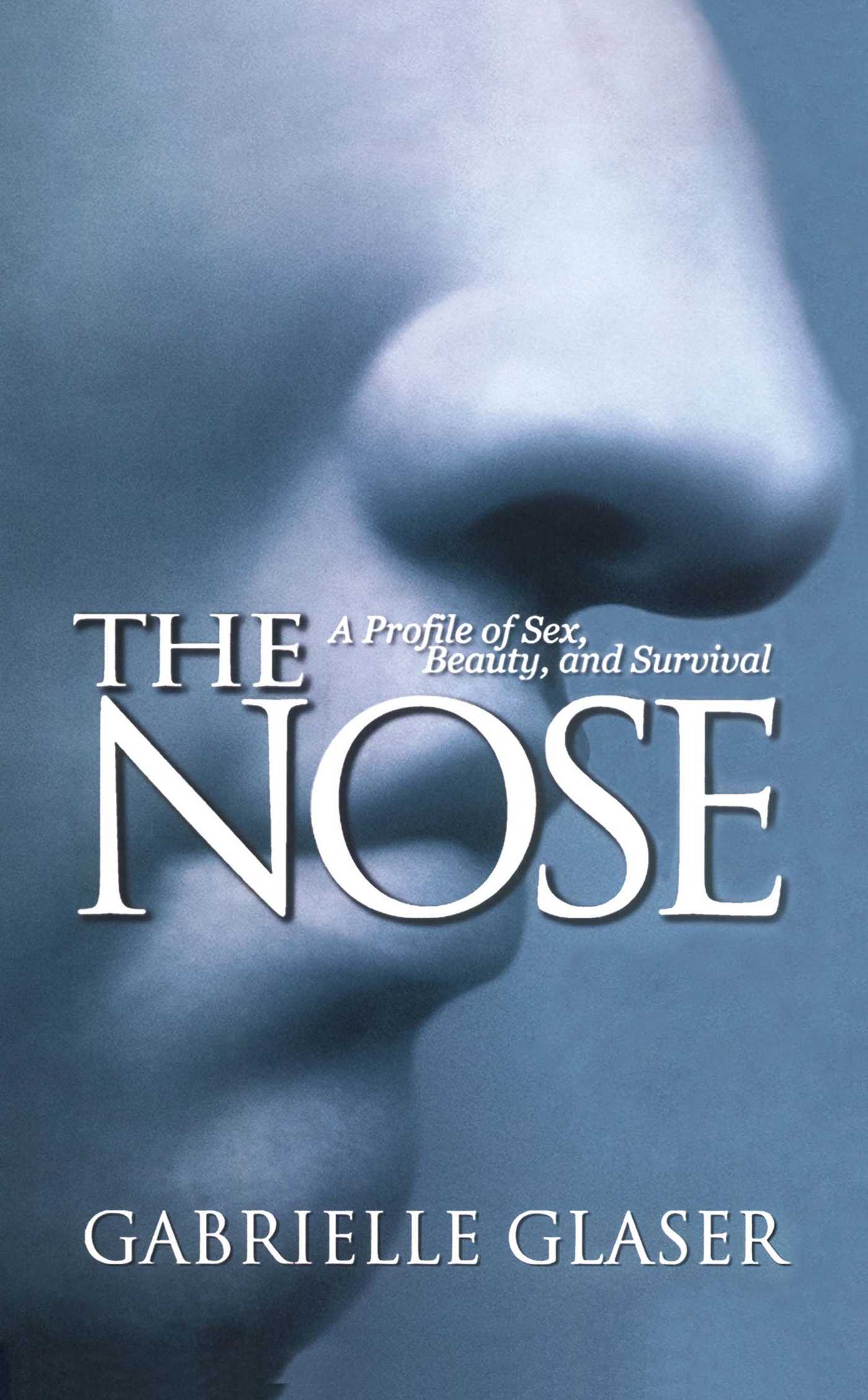 Nose: A Profile of Sex, Beauty, and Survival