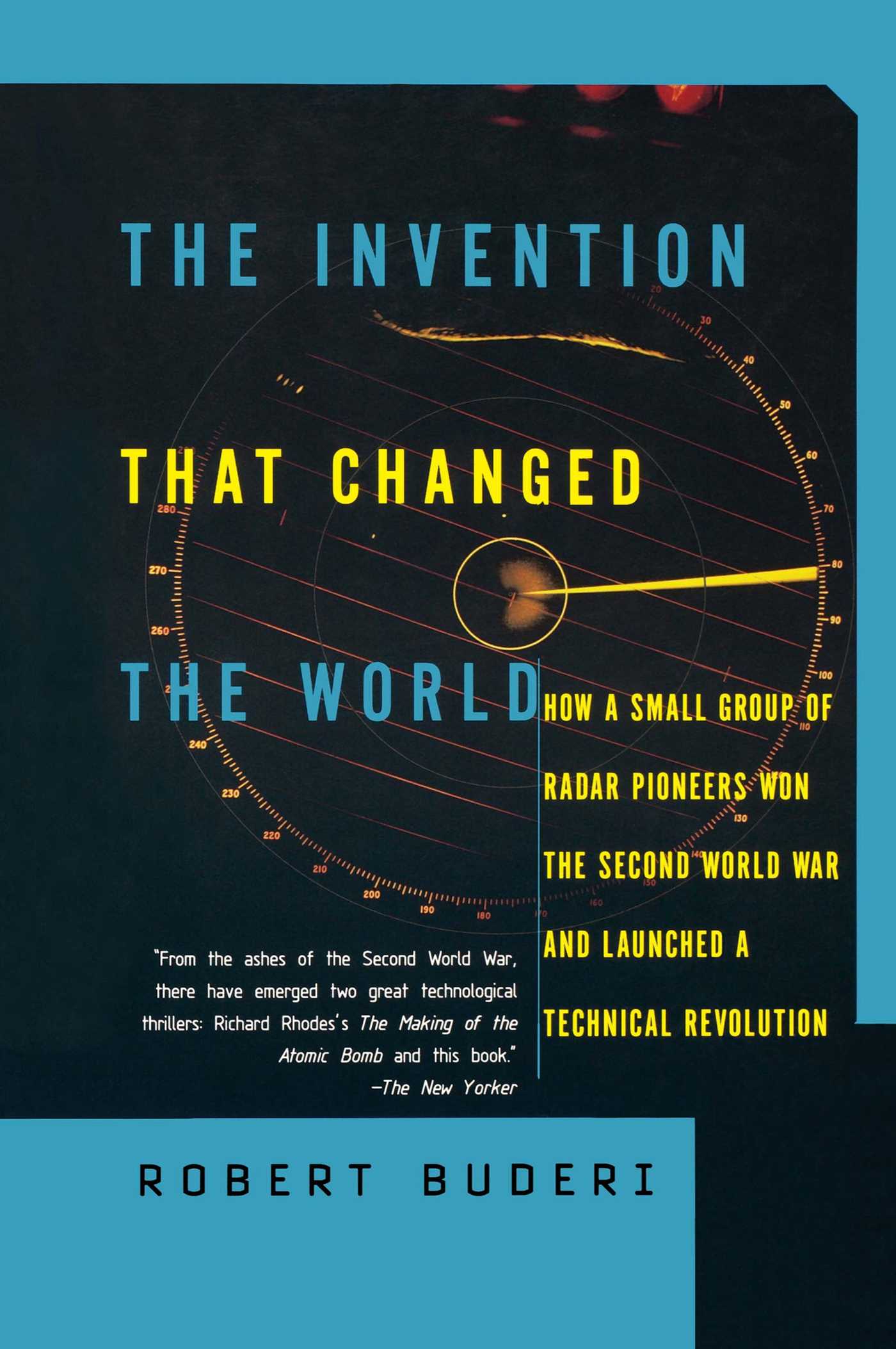 Invention That Changed the World: How a Small Group of Radar Pioneers Won the Second World War and Launched a Technological Revolution
