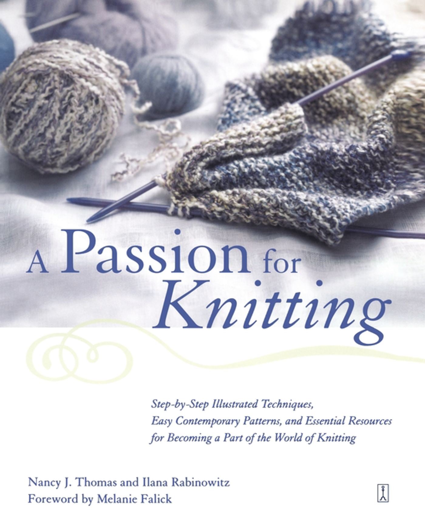 Passion for Knitting: Step-by-Step Illustrated Techniques, Easy Contemporary Patterns, and Essential Resources for Becoming Part of the World of Knitting